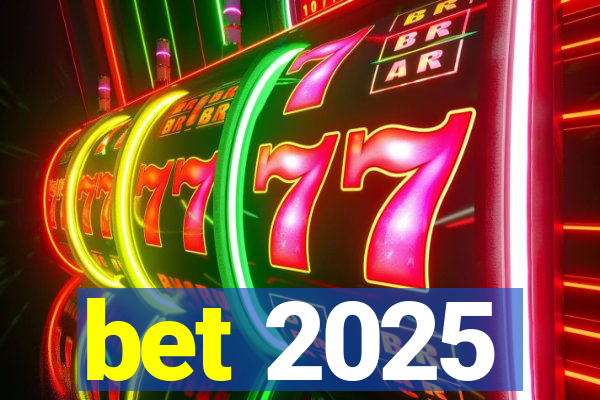 bet 2025
